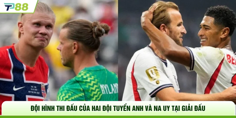 Đội hình thi đấu của hai đội tuyển Anh và Na Uy tại giải đấu