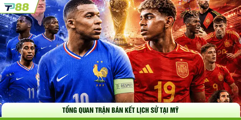 Tổng quan trận bán kết lịch sử tại Mỹ 